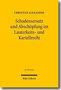 Leinen-Einband Schadensersatz und Abschöpfung im Lauterkeits- und Kartellrecht von Christian Alexander