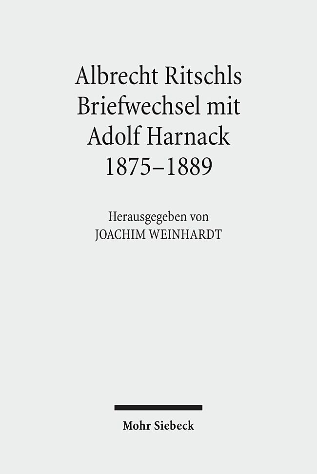 Albrecht Ritschls Briefwechsel mit Adolf Harnack 1875 - 1889
