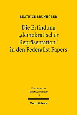 Kartonierter Einband Die Erfindung &quot;demokratischer Repräsentation&quot; in den Federalist Papers von Beatrice Brunhöber