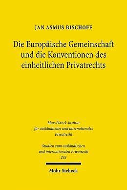 Kartonierter Einband Die Europäische Gemeinschaft und die Konventionen des einheitlichen Privatrechts von Jan Asmus Bischoff