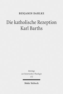 Fester Einband Die katholische Rezeption Karl Barths von Benjamin Dahlke