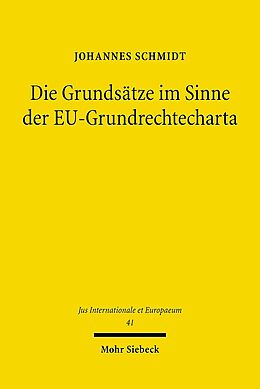 Kartonierter Einband Die Grundsätze im Sinne der EU-Grundrechtecharta von Johannes Schmidt