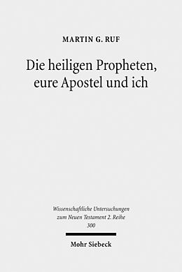 Kartonierter Einband Die heiligen Propheten, eure Apostel und ich von Martin G. Ruf