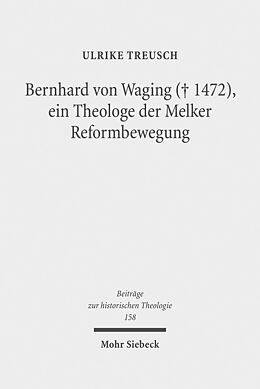 Fester Einband Bernhard von Waging (+ 1472), ein Theologe der Melker Reformbewegung von Ulrike Treusch