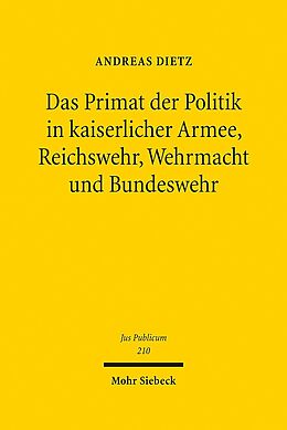 Leinen-Einband Das Primat der Politik in kaiserlicher Armee, Reichswehr, Wehrmacht und Bundeswehr von Andreas Dietz
