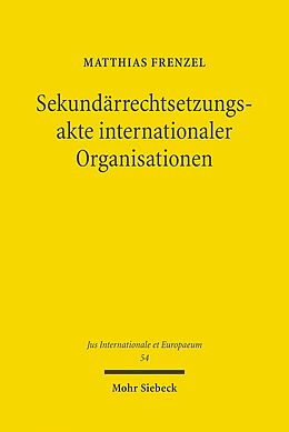 Kartonierter Einband Sekundärrechtsetzungsakte internationaler Organisationen von Matthias Frenzel