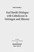 E-Book (pdf) Karl Barth's Dialogue with Catholicism in Göttingen and Münster von Amy Marga