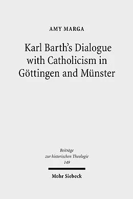 E-Book (pdf) Karl Barth's Dialogue with Catholicism in Göttingen and Münster von Amy Marga