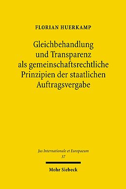 E-Book (pdf) Gleichbehandlung und Transparenz als gemeinschaftsrechtliche Prinzipien der staatlichen Auftragsvergabe von Florian Huerkamp