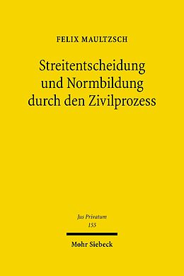 E-Book (pdf) Streitentscheidung und Normbildung durch den Zivilprozess von Felix Maultzsch