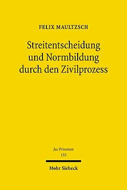 E-Book (pdf) Streitentscheidung und Normbildung durch den Zivilprozess von Felix Maultzsch