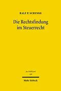 E-Book (pdf) Die Rechtsfindung im Steuerrecht von Ralf P. Schenke
