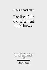 E-Book (pdf) The Use of the Old Testament in Hebrews von Susan E. Docherty