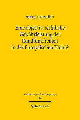 E-Book (pdf) Eine objektiv-rechtliche Gewährleistung der Rundfunkfreiheit in der Europäischen Union? von Niels Lutzhöft