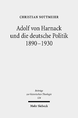 Fester Einband Adolf von Harnack und die deutsche Politik 1890-1930 von Christian Nottmeier