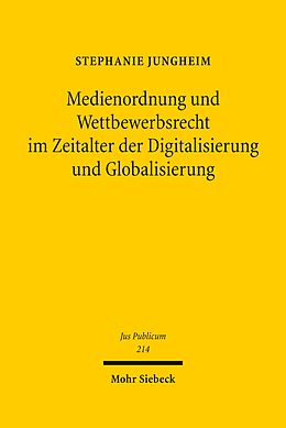 E-Book (pdf) Medienordnung und Wettbewerbsrecht im Zeitalter der Digitalisierung und Globalisierung von Stephanie Jungheim