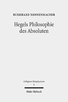 Kartonierter Einband Hegels Philosophie des Absoluten von Burkhard Nonnenmacher