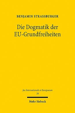 Kartonierter Einband Die Dogmatik der EU-Grundfreiheiten von Benjamin Straßburger