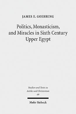 E-Book (pdf) Politics, Monasticism, and Miracles in Sixth Century Upper Egypt von James E. Goehring