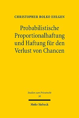 Leinen-Einband Probabilistische Proportionalhaftung und Haftung für den Verlust von Chancen von Christopher Bolko Ehlgen