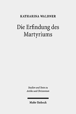 Kartonierter Einband Die Erfindung des Martyriums von Katharina Waldner