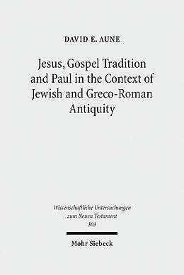 E-Book (pdf) Jesus, Gospel Tradition and Paul in the Context of Jewish and Greco-Roman Antiquity von David E. Aune