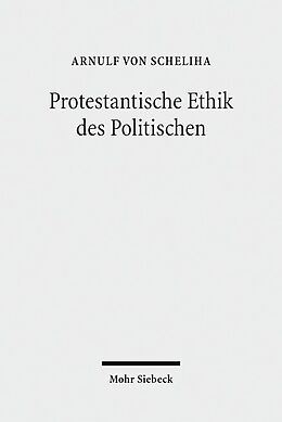 Kartonierter Einband Protestantische Ethik des Politischen von Arnulf von Scheliha