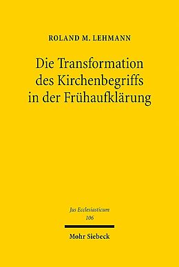 Leinen-Einband Die Transformation des Kirchenbegriffs in der Frühaufklärung von Roland M. Lehmann