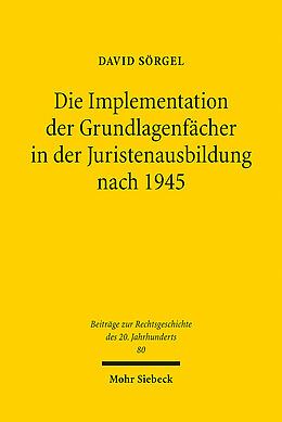 Kartonierter Einband Die Implementation der Grundlagenfächer in der Juristenausbildung nach 1945 von David Sörgel