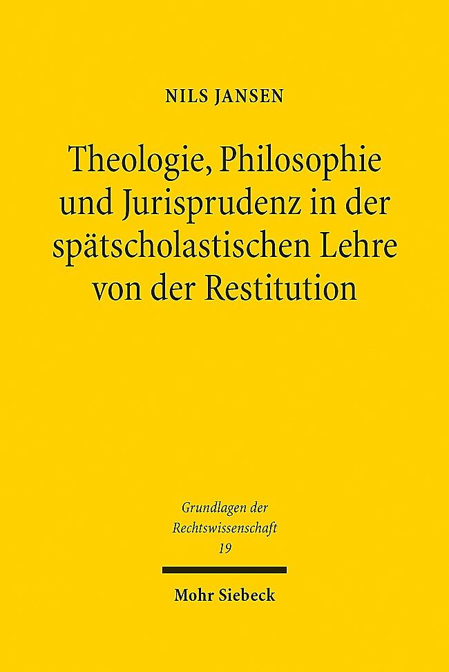 Theologie, Philosophie und Jurisprudenz in der spätscholastischen Lehre von der Restitution