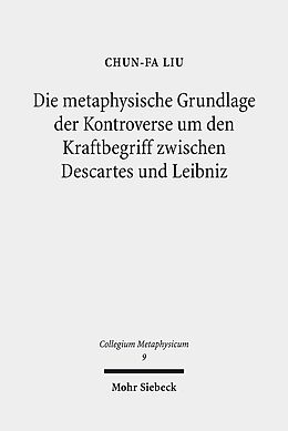 Kartonierter Einband Die metaphysische Grundlage der Kontroverse um den Kraftbegriff zwischen Descartes und Leibniz von Chun-Fa Liu