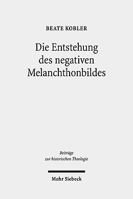 Leinen-Einband Die Entstehung des negativen Melanchthonbildes von Beate Kobler