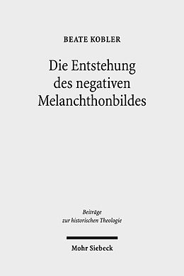 E-Book (pdf) Die Entstehung des negativen Melanchthonbildes von Beate Kobler