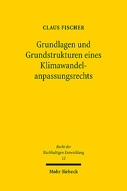 Kartonierter Einband Grundlagen und Grundstrukturen eines Klimawandelanpassungsrechts von Claus Fischer
