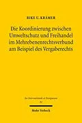 E-Book (pdf) Die Koordinierung zwischen Umweltschutz und Freihandel im Mehrebenenrechtsverbund am Beispiel des Vergaberechts von Rike U. Krämer