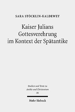Kartonierter Einband Kaiser Julians Gottesverehrung im Kontext der Spätantike von Sara Stöcklin-Kaldewey