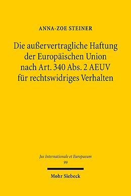 E-Book (pdf) Die außervertragliche Haftung der Europäischen Union nach Art. 340 Abs. 2 AEUV für rechtswidriges Verhalten von Anna-Zoe Steiner