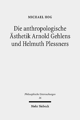 Leinen-Einband Die anthropologische Ästhetik Arnold Gehlens und Helmuth Plessners von Michael Hog