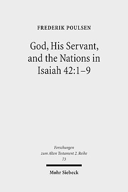 E-Book (pdf) God, His Servant, and the Nations in Isaiah 42:1-9 von Frederik Poulsen