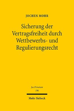 E-Book (pdf) Sicherung der Vertragsfreiheit durch Wettbewerbs- und Regulierungsrecht von Jochen Mohr