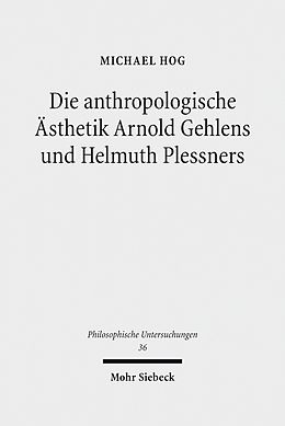 E-Book (pdf) Die anthropologische Ästhetik Arnold Gehlens und Helmuth Plessners von Michael Hog