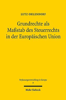 Kartonierter Einband Grundrechte als Maßstab des Steuerrechts in der Europäischen Union von Lutz Ohlendorf
