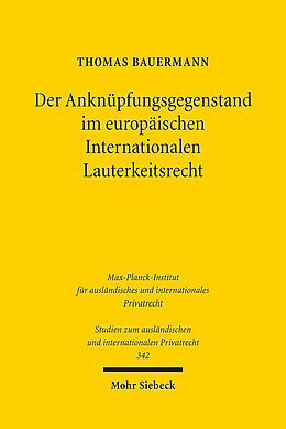 Kartonierter Einband Der Anknüpfungsgegenstand im europäischen Internationalen Lauterkeitsrecht von Thomas Bauermann