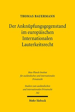 E-Book (pdf) Der Anknüpfungsgegenstand im europäischen Internationalen Lauterkeitsrecht von Thomas Bauermann