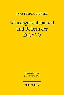 Kartonierter Einband Schiedsgerichtsbarkeit und Reform der EuGVVO von Jana Felicia Dickler