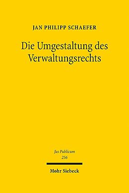 Leinen-Einband Die Umgestaltung des Verwaltungsrechts von Jan Philipp Schaefer