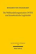 E-Book (pdf) Die Welthandelsorganisation (WTO) und demokratische Legitimität von Benjamin von Engelhardt