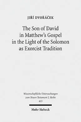 E-Book (pdf) The Son of David in Matthew's Gospel in the Light of the Solomon as Exorcist Tradition von Jiri Dvoracek