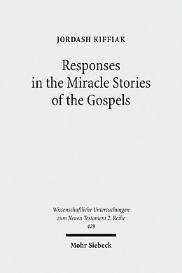 E-Book (pdf) Responses in the Miracle Stories of the Gospels von Jordash Kiffiak