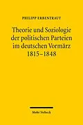 E-Book (pdf) Theorie und Soziologie der politischen Parteien im deutschen Vormärz 1815-1848 von Philipp Erbentraut